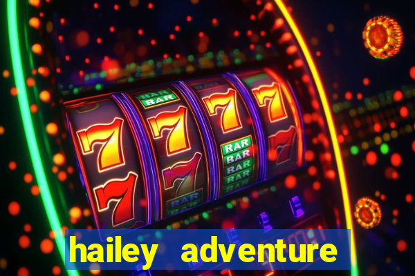 hailey adventure mod apk unlimited money